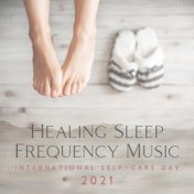 Healing Sleep Frequency Music (International Self-Care Day 2021, Music to Help You Sleep, Stress Relief Exercises at Home, Splas...
