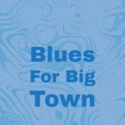 Blues For Big Town