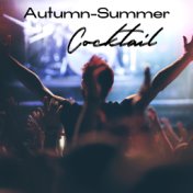 Autumn-Summer Cocktail - Summer Dance Hits Straight from Sunny Ibiza Which Will be Perfect During the Party That Opens the Autum...