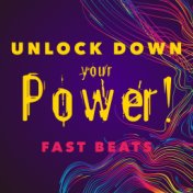 Unlock Down your Power! Fast Beats