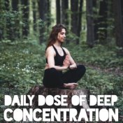 Daily Dose of Deep Concentration – Soothing New Age Sounds for Study, Reduce Stress, Relief Music, Inner Focus