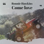 Ronnie Hawkins Come love