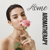 Home Aromatherapy - Instrumental Nature Songs for Spa, Massage & Beauty Treatments at Home