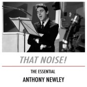 That Noise! The Essential Anthony Newley