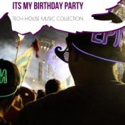 Its My Birthday Party - Tech House Music Collection