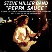 PEPPA SAUCE. Steve Miller’s tribute to Jimi Hendrix recorded live at Pepperland, Sept. 18,1970, the day Jimi left the planet (Li...