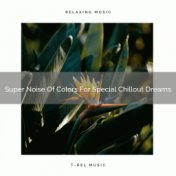 Super Noise Of Colors For Special Chillout Dreams