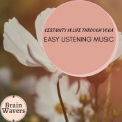 Certainty In Life Through Yoga - Easy Listening Music