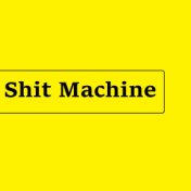 Shit Machine