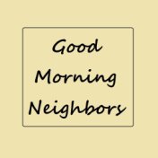 Good Morning Neighbors