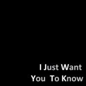 I Just Want You To Know