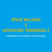 Space Malvada X Adventure Tenebrosa 2