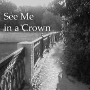 See Me in a Crown