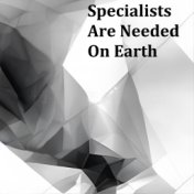 Specialists Are Needed On Earth