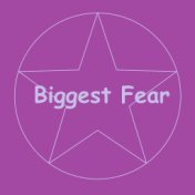 Biggest Fear