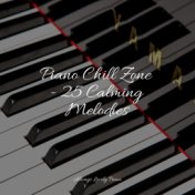 Piano Chill Zone - 25 Calming Melodies