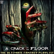 A Crack In The Floor The Ultimate Fantasy Playlist
