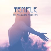 Temple of Relaxing Practice – Yoga Music, Sounds for Relaxation, Meditation, and Healing