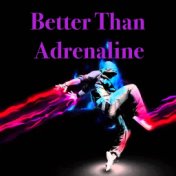 Better Than Adrenaline