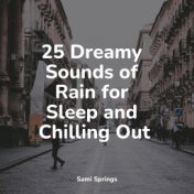 25 Dreamy Sounds of Rain for Sleep and Chilling Out