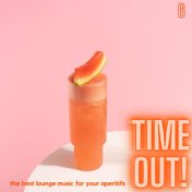 Time Out! (The Best Lounge Music For Your Aperitifs (Volume 6))