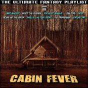 Cabin Fever The Ultimate Fantasy Playlist