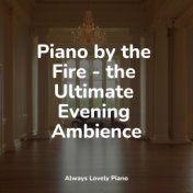 Piano by the Fire - the Ultimate Evening Ambience