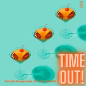 Time Out! (The Best Lounge Music For Your Aperitifs (Volume 3))