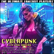 Cyberpunk City Girl Racers The Ultimate Fantasy Playlist