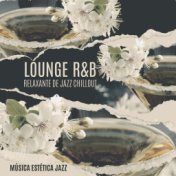 Lounge R&B Relaxante de Jazz Chillout (Música Estética Jazz, Sessão de Outono Suave e Sensual, Instrumentais de Soul Grooves, Ja...