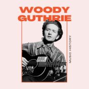 Woody Guthrie - Music History