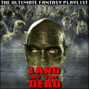 Land Of The Dead The Ultimate Fantasy Playlist