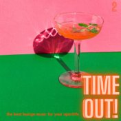 Time Out! (The Best Lounge Music For Your Aperitifs (Volume 2))