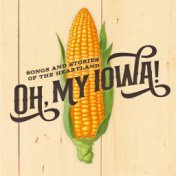 Oh, My Iowa! Songs And Stories of The Heartland (Original Cast Recording / 2021)