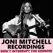 Don't Interrupt The Sorrow Joni Mitchell Recordings