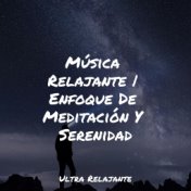 Música Relajante | Enfoque De Meditación Y Serenidad