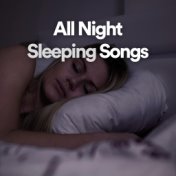 All Night Sleeping Songs