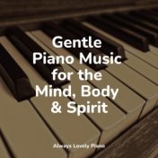 Gentle Piano Music for the Mind, Body & Spirit