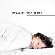 Relaxing Yoga in Bed – 15 Songs Perfect to Unwind before Sleep