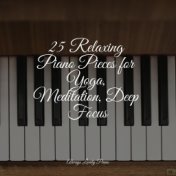 25 Relaxing Piano Pieces for Yoga, Meditation, Deep Focus