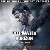 Deepwater Horizon Explosive The Ultimate Fantasy Playlist