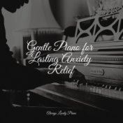 Gentle Piano for Lasting Anxiety Relief