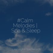 #Calm Melodies | Spa & Sleep