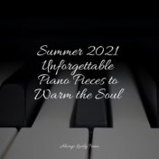 Summer 2021 Unforgettable Piano Pieces to Warm the Soul