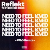 Need To Feel Loved (Wh0 Remix)