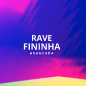 RAVE FININHA AVANCADA