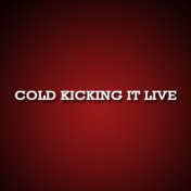 Cold Kicking It Live