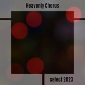 Heavenly Chorus Select 2023