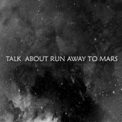 Talk About Run Away to Mars