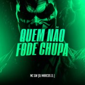 Quem Não F0De Chupa